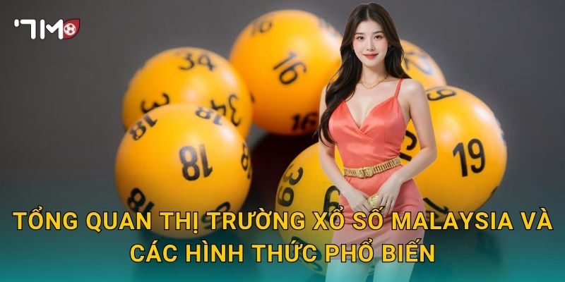 Tổng Quan Thị Trường Xổ Số Malaysia Và Các Hình Thức Phổ Biến