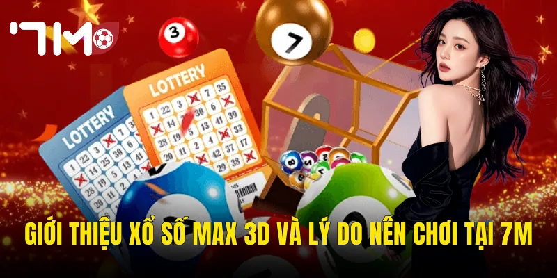 Giới Thiệu Xổ Số Max 3D Và Lý Do Nên Chơi Tại 7m