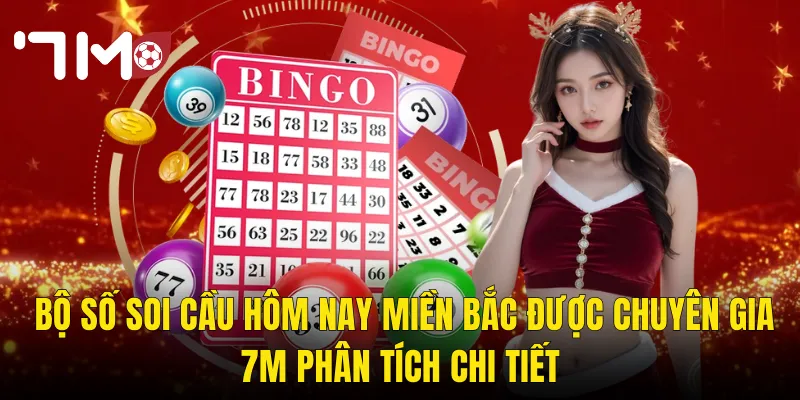 Bộ Số Soi Cầu Hôm Nay Miền Bắc Được Chuyên Gia 7m Phân Tích Chi Tiết