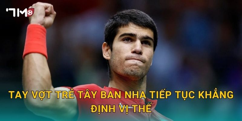 Tay vợt trẻ Tây Ban Nha tiếp tục khẳng định vị thế